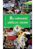 By odnowić oblicze ziemi