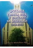 Spotkania z Matką Bożą w Warszawie na Siekierkach 1943-2003