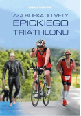 Zza biurka do mety Epickiego Triathlonu