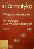Informatyka Wstęp do informatyki Technologia przetwarzania danych