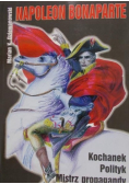 Napoleon Bonaparte Kochanek polityk mistrz propagandy