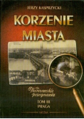 Korzenie Miasta Praga Tom III