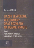 Liczby zespolone wielomiany oraz rozkłady na ułamki proste tom 1