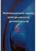 Multidyscyplinarne aspekty opieki geriatryczno gerontologicznej