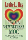 Twoja wewnętrzna moc. Poradnik udanego życia dla kobiet
