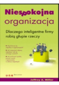 Niespokojna organizacja Dlaczego inteligentne firmy robią głupie rzeczy