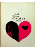 No coś ty tata