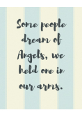 Some People Dream Of Angels We Held One In Our Arms