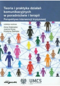 Teoria i praktyka działań komunikacyjnych w poradnictwie i terapii