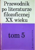Przewodnik po literaturze filozoficznej XX wieku tom 5