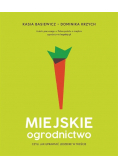 Miejskie ogrodnictwo, czyli jak uprawiać jedzenie
