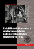 Kościół katolicki w realiach władzy komunistycznej na Pomorzu Środkowym w latach 1945-1989