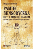 Pamięć sensoryczna czyli myśleć ciałem