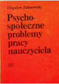 Psycho - społeczne problemy pracy nauczyciela