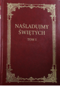 Naśladujmy świętych tom I