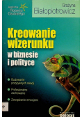 Kreowanie wizerunku w biznesie i polityce autograf autora