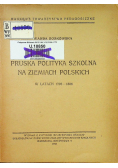 Pruska Polityka Szkolna Na Ziemiach Polskich w latach 1793 - 1806 1948 r.