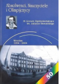 Absolwenci nauczyciele i olimpijczycy IX Liceum Ogólnokształcące im Juliusza Słowackiego Wrocław 1954 - 2004