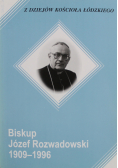 Z dziejów Kościoła Łódzkiego Biskup Józef Rozwadowski 1909 - 1996