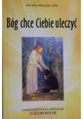 Bóg chce ciebie uleczyć