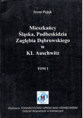 Mieszkańcy Śląska Podbeskidzia Zagłębia Dąbrowskiego w KL Auschwitz Tom 1