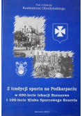 Z tradycji sportu na Podkarpaciu w 650 lecie lokacji Rzeszowa i 100 lecie Klubu Sportowego Resovia