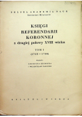 Księgi referendarii koronnej z drugiej połowy XVIII wieku Tom I
