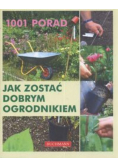 1001 porad Jak zostać dobrym ogrodnikiem