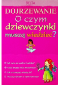 Dojrzewanie O czym dziewczynki muszą wiedzieć