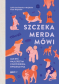 Szczeka merda mówi Jak być najlepszym człowiekiem swojego psa