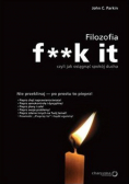 Filozofia f**k it czyli jak osiągnąć spokój ducha