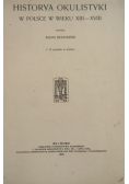 Historya Okulistyki  w Polsce w wieku XIII-XVIII 1928 r
