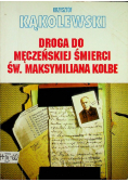 Droga do męczeńskiej śmierci św. Maksymiliana Kolbe