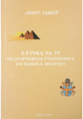 Z etyką na ty Od egipskiego Ptahhotepa do Karola Wojtyły