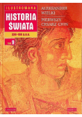 Ilustrowana Historia świata Tom 9 Aleksander Wielki Pierwszy cesarz Chin