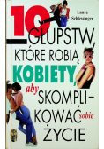 10 głupstw które robią kobiety aby skomplikować sobie życie