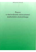 Proces o stwierdzenie nieważności małżeństwa kościelnego
