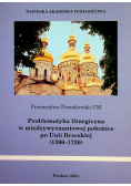 Problematyka liturgiczna w międzywyznaniowej polemice po Unii Brzeskiej  1596  1720
