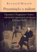 Przeminęło z radiem Opowieść o Zygmuncie Chamcu - założycielu i pierwszym dyrektorze Polskiego Radia