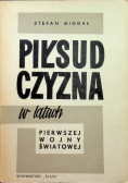 Piłsudczyzna w latach pierwszej wojny światowej Zarys działalności i ideologii