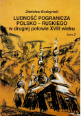 Ludność pogranicza polsko ruskiego w drugiej połowie XVIII wieku tom 2