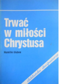 Trwać w miłości Chrystusa. Homilie ślubne