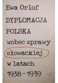 Dyplomacja Polska wobec sprawy słowackiej w latach 1938 - 1939