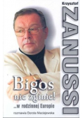 Bigos nie zginie W rodzinnej Europie rozmawia Dorota Maciejewska