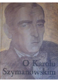 O Karolu Szymanowskim  Antologia
