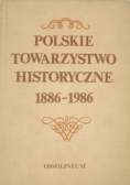 Polskie Towarzystwo Historyczne 1886 - 1986 Zbiór studiów i materiałów