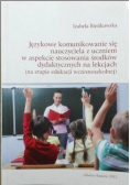 Językowe komunikowanie się nauczyciela z uczniem w aspekcie stosowania środków dydaktycznych na lekcjach