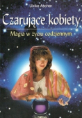 Czarujące kobiety Magia w życiu codziennym