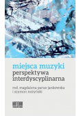 Miejsca muzyki Perspektywa interdyscyplinarna