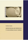 Niewidzialni rodzice O rodzicielskiej stracie i żałobie